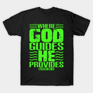 Where God Guides He Provides. Isaiah 58:11 T-Shirt